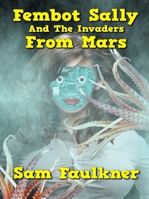 cover image of Fembot Sally and the Invaders from Mars